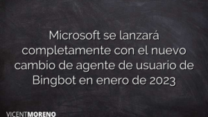 Microsoft se lanzará completamente con el nuevo cambio de agente de usuario de Bingbot en enero de 2023